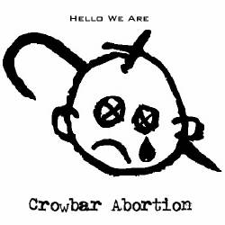 Crowbar Abortion : Hello We Are Crowbar Abortion